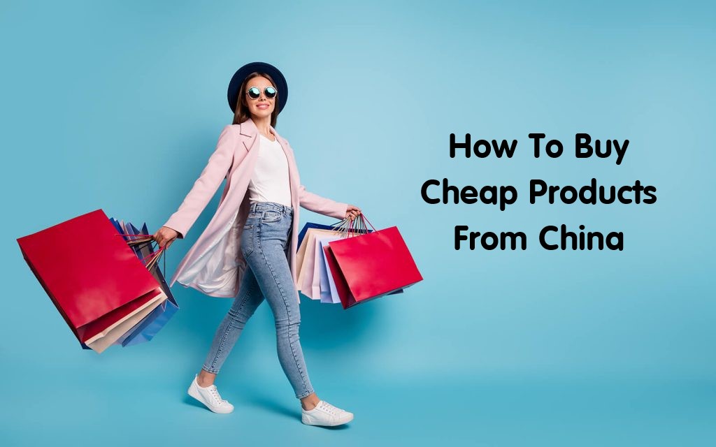 How To Buy Cheap Products From China